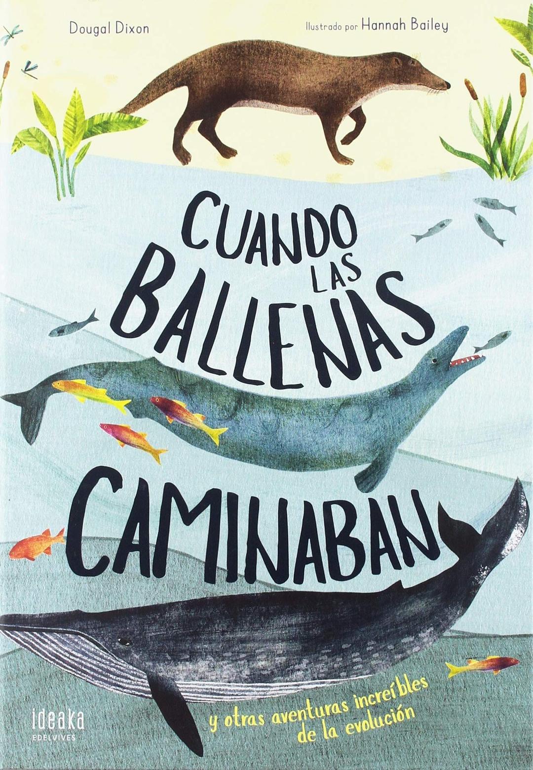 Cuando las ballenas caminaban : y otras aventuras increíbles de la evolución (IDEAKA)