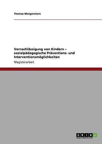 Vernachlässigung von Kindern. Sozialpädagogische Präventions- und Interventionsmöglichkeiten