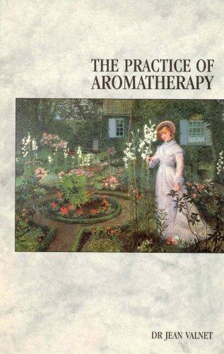 The Practice of Aromatherapy: Classic Compendium of Plant Medicines and Their Healing Properties