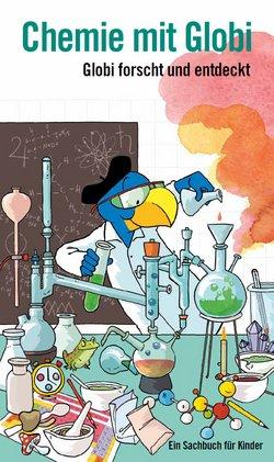 Chemie mit Globi: Globi forscht und entdeckt - Ein Sachbuch für Kinder