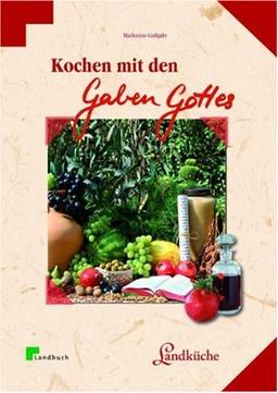 Kochen mit den Gaben Gottes: Früchte und Pflanzen der Bibel