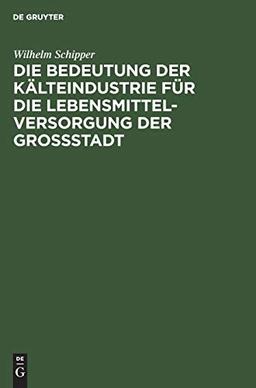 Die Bedeutung der Kälteindustrie für die Lebensmittelversorgung der Grossstadt