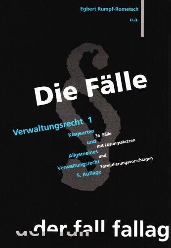 Die Fälle. Verwaltungsrecht 1: Klagearten und Allgemeines Verwaltungsrecht. 36 Fälle mit Lösungsskizzen und Formulierungsvorschlägen