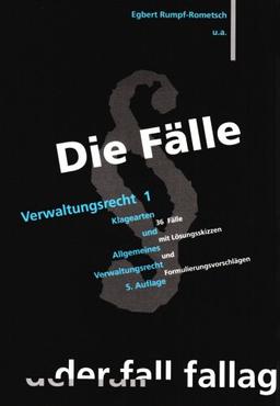 Die Fälle. Verwaltungsrecht 1: Klagearten und Allgemeines Verwaltungsrecht. 36 Fälle mit Lösungsskizzen und Formulierungsvorschlägen