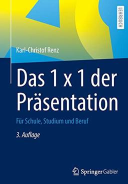 Das 1 x 1 der Präsentation: Für Schule, Studium und Beruf