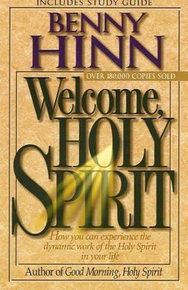 Welcome, Holy Spirit: How You Can Experience the Dynamic Work of the Holy Spirit in Your Life