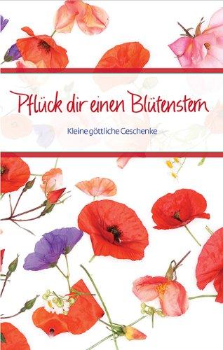 Pflück dir einen Blütenstern: Kleine göttliche Geschenke