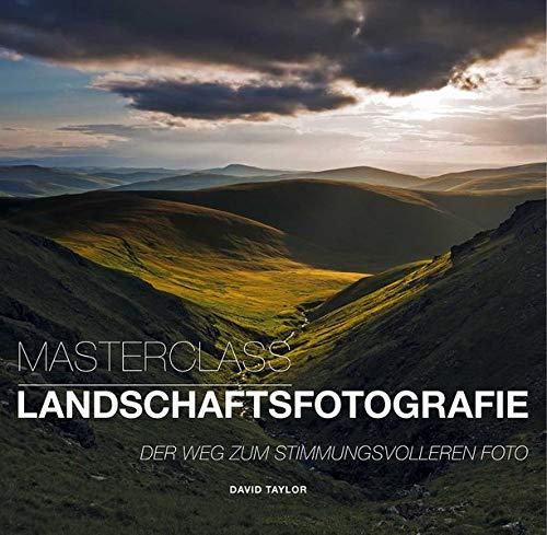 Masterclass Landschaftsfotografie: Der Weg zum stimmungsvolleren Foto