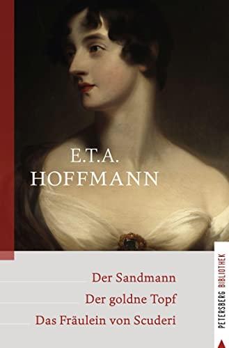 Der Sandmann - Der goldne Topf - Das Fräulein von Scuderi (Petersberg Bibliothek)