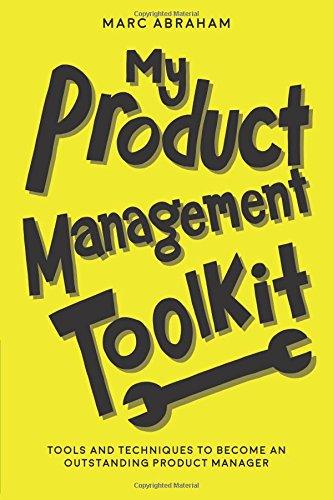 My Product Management Toolkit: Tools and Techniques to Become an Outstanding Product Manager