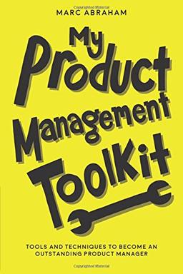 My Product Management Toolkit: Tools and Techniques to Become an Outstanding Product Manager