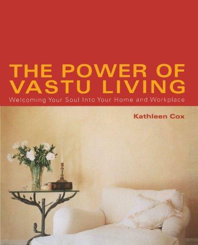 The Power of Vastu Living: Welcoming Your Soul into Your Home and Workplace