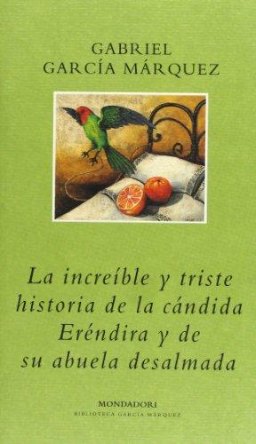 La increible y triste historia de la candida Erendira y de su abuela desalmada (BIBLIOTECA GARCIA MARQUEZ, Band 101104)