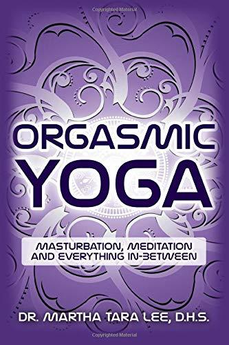 Orgasmic Yoga: Masturbation, Meditation and Everything In-Between