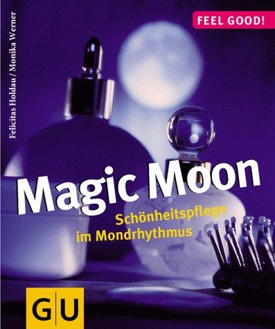 Magic Moon. Schönheitspflege im Mondrhythmus