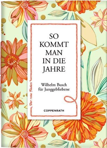 So kommt man in die Jahre: Wilhelm Busch für Junggebliebene