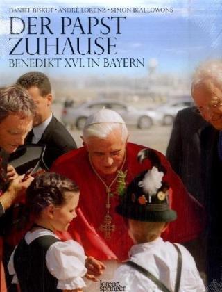 Der Papst zuhause: Benedikt XVI. in Bayern