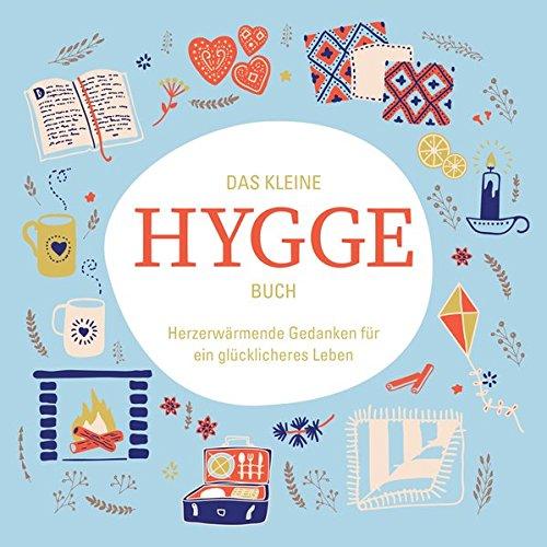 Das kleine Hygge Buch: Herzerwärmende Gedanken für ein glücklicheres Leben