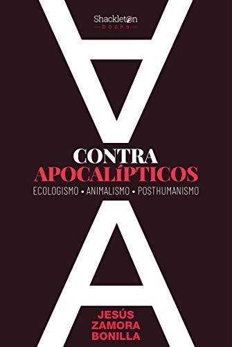 Contra apocalípticos: Ecologismo, Animalismo, Posthumanismo (Shackleton Books)