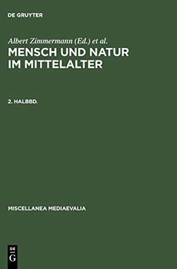 Mensch und Natur im Mittelalter, Halbbd.2 (Miscellanea Mediaevalia, 21/2, Band 21)