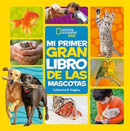 Mi primer gran libro de las mascotas (National Geographic Kids)