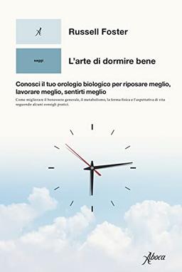 L'arte di dormire bene. Conosci il tuo orologio biologico per riposare meglio, lavorare meglio, sentirti meglio (Saggi)