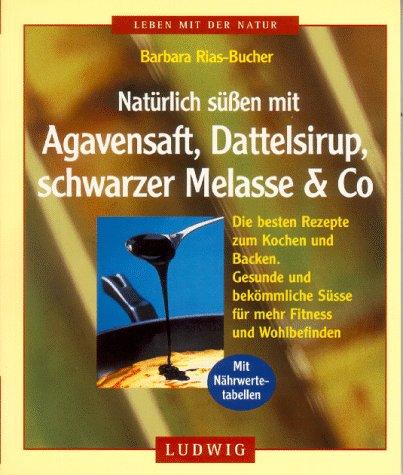 Natürlich süßen mit Agavensaft, Dattelsirup, schwarze Melasse und Co.