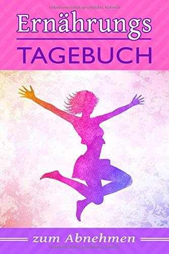 Ernährungstagebuch zum Abnehmen: Diättagebuch für Frauen. 100 Tage Abnehmtagebuch zum Eintragen