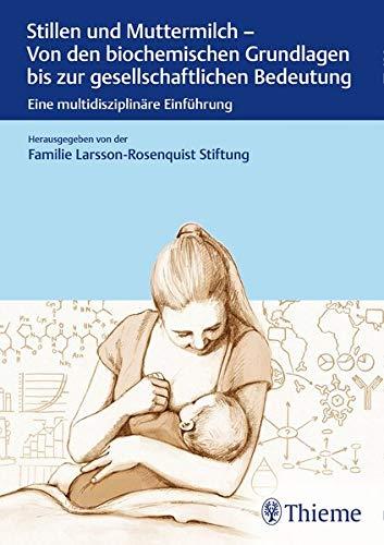 Stillen und Muttermilch: Von den biochemischen Grundlagen bis zur gesellschaftlichen Wirkung