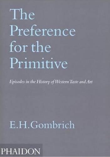 The Preference for the Primitive: Episodes in the History of Western Taste and Art