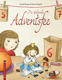 Die diebische Adventsfee: Eine Advents- und Weihnachtsgeschichte über eine Fee, die Schokolade aus dem Adventskalender klaut.