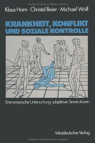 Krankheit, Konflikt und soziale Kontrolle: Eine empirische Untersuchung subjektiver Sinnstrukturen