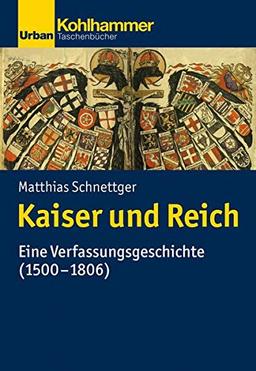 Kaiser und Reich: Eine Verfassungsgeschichte (1500–1806) (Urban-Taschenbücher)