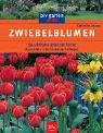 Zwiebelblumen: Die schönsten Arten und Sorten Auswählen • Kombinieren • Pflegen