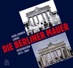 Die Berliner Mauer: Fotografien 1970-2007