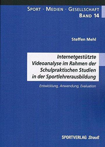 Internetgestützte Videoanalyse im Rahmen der Schulpraktischen Studien in der Sportlehrerausbildung: Entwicklung, Anwendung, Evaluation (Sport-Medien-Gesellschaft)