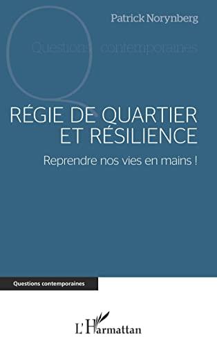 Régie de quartier et résilience : reprendre nos vies en mains ! : des idées, des témoignages, des méthodes et des outils pour reconstruire une économie sociale, solidaire et d'inclusion, des solutions pour la transition écologique, un avenir commun meil...