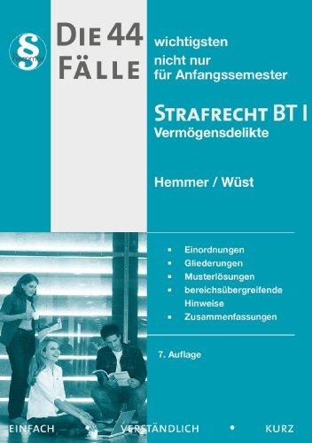 Die 44 wichtigsten Fälle nicht nur für Anfangssemester Strafrecht BT I Vermögensdelikte: Einordnungen, Gliederungen, Musterlösungen, ... Hinweise, Zusammenfassungen