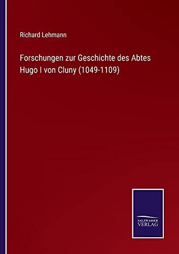 Forschungen zur Geschichte des Abtes Hugo I von Cluny (1049-1109)