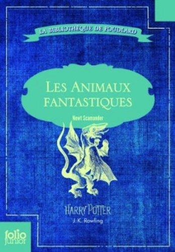 Les animaux fantastiques : vie et habitat des animaux fantastiques. Fantastic beasts & where to find them