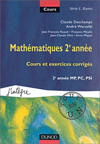 Mathématiques 2e année, cours tout en un : cours et exercices corrigés, 2e année MPSI, PCSI, PTSI