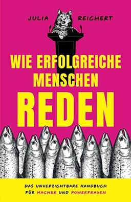 Wie erfolgreiche Menschen reden: Das unverzichtbare Handbuch für Macher und Powerfrauen - inklusive Übungen und einer Beispielrede