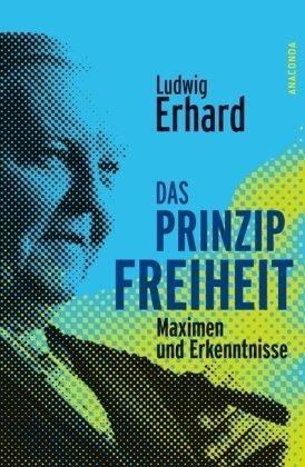 Das Prinzip Freiheit. Maximen und Erkenntnisse