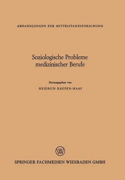 Soziologische Probleme medizinischer Berufe (Abhandlungen zur Mittelstandsforschung)