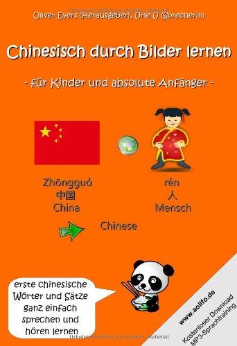 Chinesisch durch Bilder lernen - für Kinder und absolute Anfänger: - erste chinesische Wörter und Sätze ganz einfach sprechen und hören lernen (Inkl. kostenloser Download MP3-Sprachtraining)