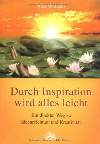 Durch Inspiration wird alles leicht. Ein direkter Weg zu Ideenreichtum und Kreativität