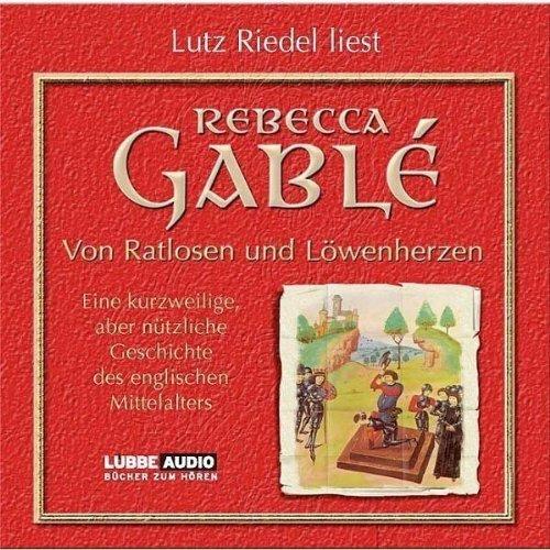 Von Ratlosen und Löwenherzen: Eine kurzweilige, aber nützliche Geschichte des englischen Mittelalters.