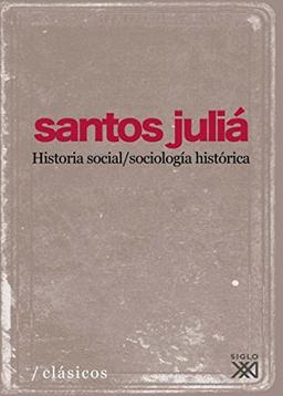 Historia social, sociología histórica (Clásicos para el siglo XXI)