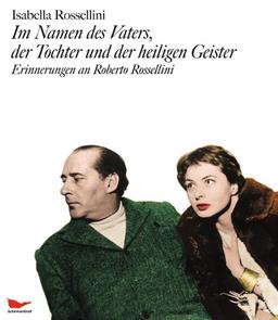 Im Namen des Vaters, der Tochter und der heiligen Geister. Erinnerungen an Roberto Rossellini