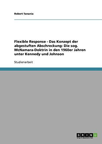 Flexible Response - Das Konzept der abgestuften Abschreckung: Die sog. McNamara-Doktrin in den 1960er Jahren unter Kennedy und Johnson